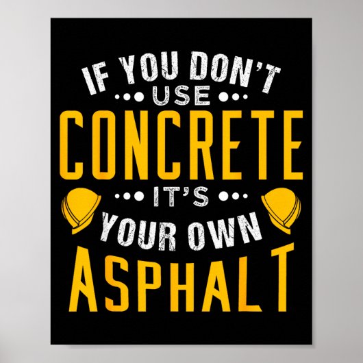 If You Don't Use Concrete, It's Your Own Asphalt Poster (Vorne)