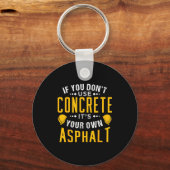 If You Don't Use Concrete, It's Your Own Asphalt Schlüsselanhänger (Vorderseite)