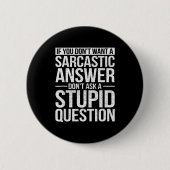 If You Dont Want A Sarcastic Answer Dont Ask Me Button (Vorderseite)