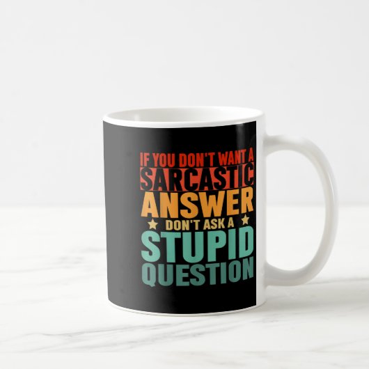 If You Dont Want A Sarcastic Answer Dont Ask Me Fu Kaffeetasse (Rechts)