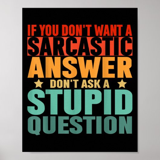 If You Dont Want A Sarcastic Answer Dont Ask Me Fu Poster (Vorne)