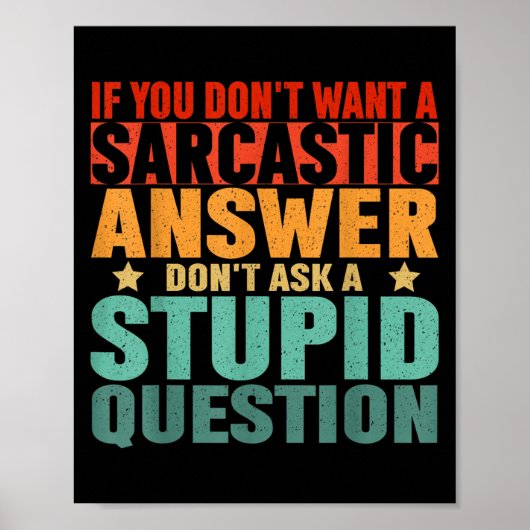If You Dont Want A Sarcastic Answer Dont Ask Me Fu Poster (Vorne)