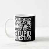 If You Dont Want A Sarcastic Answer Dont Ask Me  Kaffeetasse (Links)