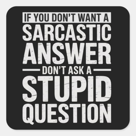 If You Dont Want a Sarcastic Answer Dont Ask Me  Quadratischer Aufkleber (Vorderseite)