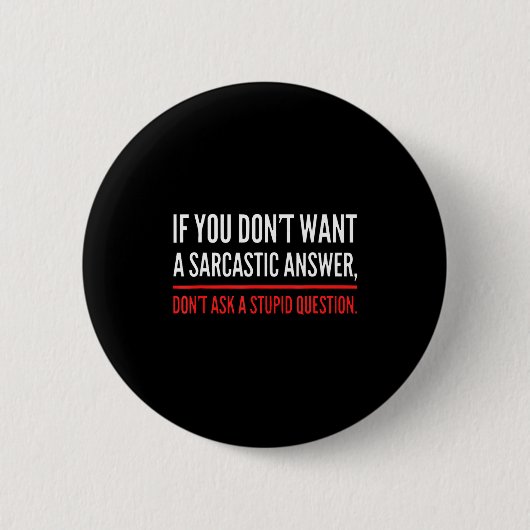 If You Dont Want A Sarcastic Answer Funny Novelty  Button (Vorderseite)