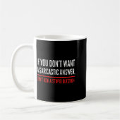 If You Dont Want A Sarcastic Answer Funny Novelty Kaffeetasse (Links)