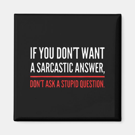 If You Dont Want A Sarcastic Answer Funny Novelty Magnet (Vorne)