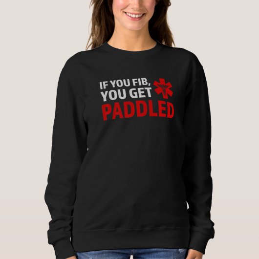if you fib you get paddled Ambulance Paramedic   Sweatshirt (Vorderseite)