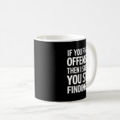 If You Find Me Offensive Stop Finding Me  Kaffeetasse (VorderseiteRechts)