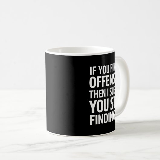 If You Find Me Offensive Stop Finding Me Kaffeetasse (VorderseiteRechts)