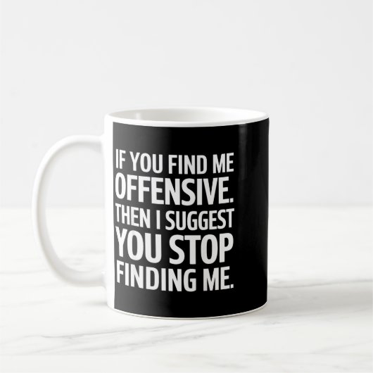 If You Find Me Offensive Stop Finding Me  Kaffeetasse (Links)