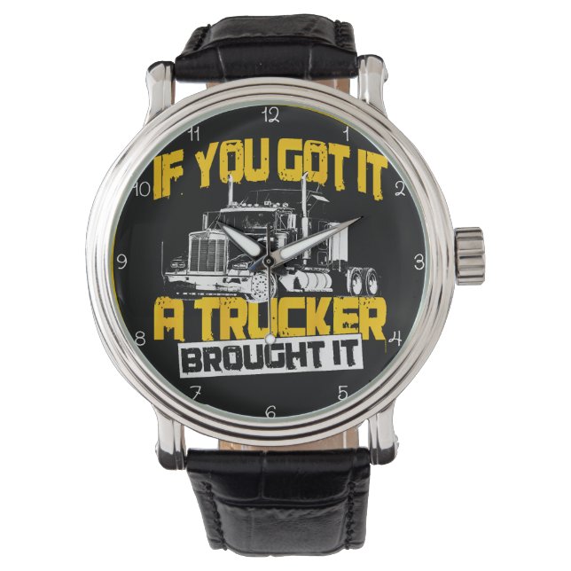 If You Got It, Trucker Brought It Armbanduhr (Vorderseite)