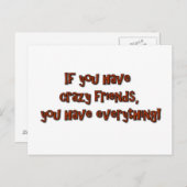 If you have crazy friends, you have everything! postkarte (Vorne/Hinten)