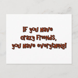 If you have crazy friends, you have everything! postkarte