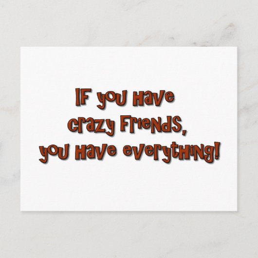 If you have crazy friends, you have everything! postkarte (Vorderseite)