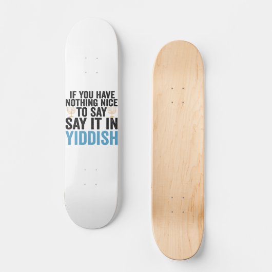 If You Have Nothing Nice To Say it in Jiddish Gift Skateboard (Vorderseite)