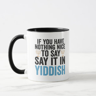 If You Have Nothing Nice To Say it in Jiddish Gift Tasse