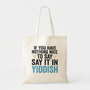 If You Have Nothing Nice To Say it in Jiddish Gift Tragetasche