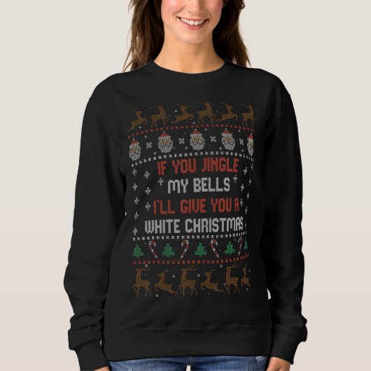 If You Jingle My Bells I'll Give You A White Chris Sweatshirt (Vorderseite)