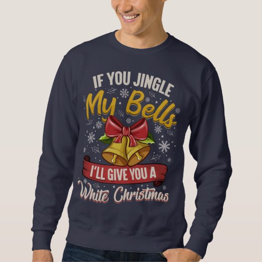 If You Jingle My Bells Sweatshirt (Vorderseite)