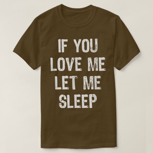 If You Love Me Let Me Sleep Funny Sleeping Gift Ch T-Shirt (Design vorne)