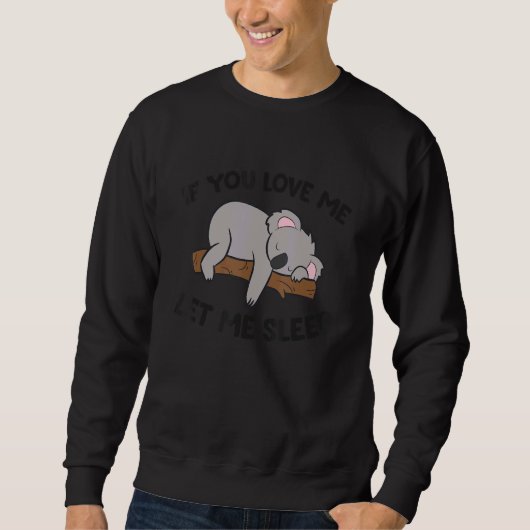 If You Love Me Let Me Sleep Koala Pajama Sweatshirt (Vorderseite)