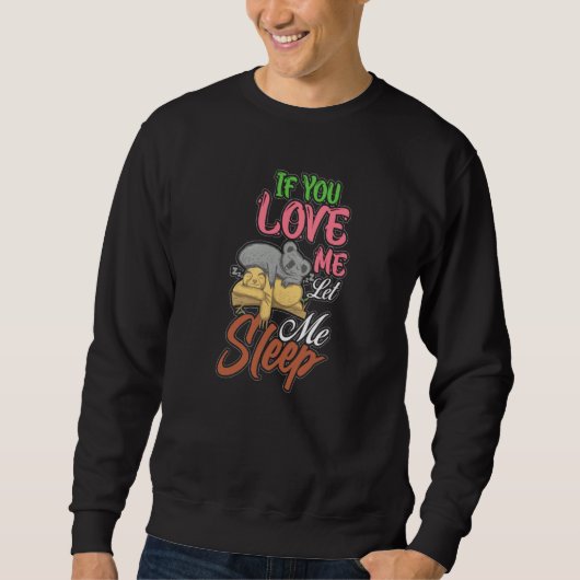 If You Love Me Let Me Sleep Sloth Koala Bear Sweatshirt (Vorderseite)