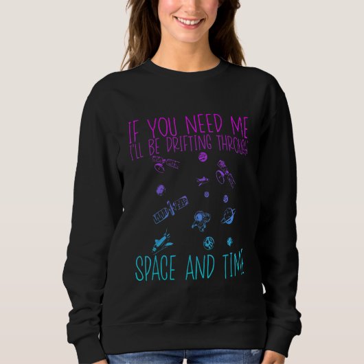 If You Need Me I'll Be Drifting Through Space And Sweatshirt (Vorderseite)