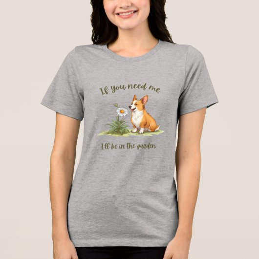 If you need me, I'll be in the garden Tri-Blend Shirt (Vorderseite)