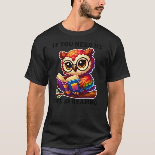 If You Need Me Owl Be Reading cute Owl T-Shirt (Vorderseite)