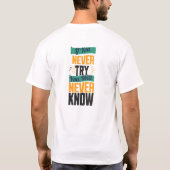 If You Never Try, You Will Never Know. T-Shirt (Rückseite)