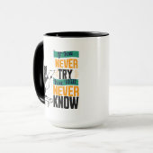 If You Never Try, You Will Never Know. Tasse (Vorderseite Links)