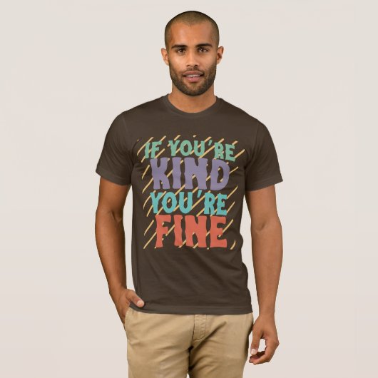 If You’re Kind You’re Fine – Positive Motivational T-Shirt (Vorne ganz)