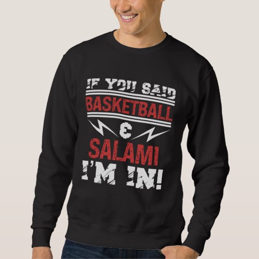 If You Said Basketball And Salami I m In Sweatshirt (Vorderseite)