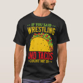 If You Said Wrestling and Tacos Count Me In Funny T-Shirt (Vorderseite)