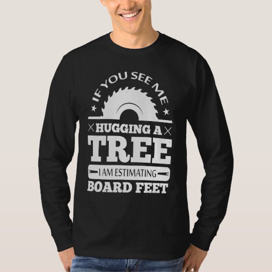 If You See Me Hugging Tree Woodworking Lumberjack  T-Shirt (Vorderseite)