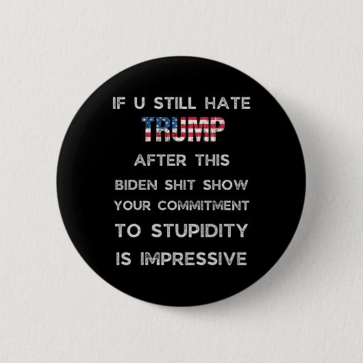 If You Still Hate Trump After This Biden Show  Button (Vorderseite)