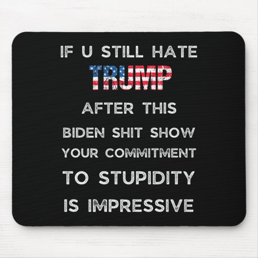 If You Still Hate Trump After This Biden Show, Vot Mousepad (Vorne)