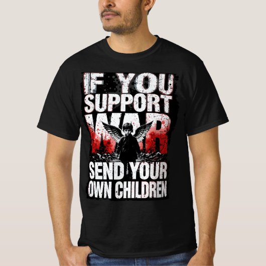 If you support War - Send your own Children T-Shirt (Vorderseite)