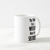 If You Think I'm A Witch You Should Meet My Sister Kaffeetasse (VorderseiteRechts)