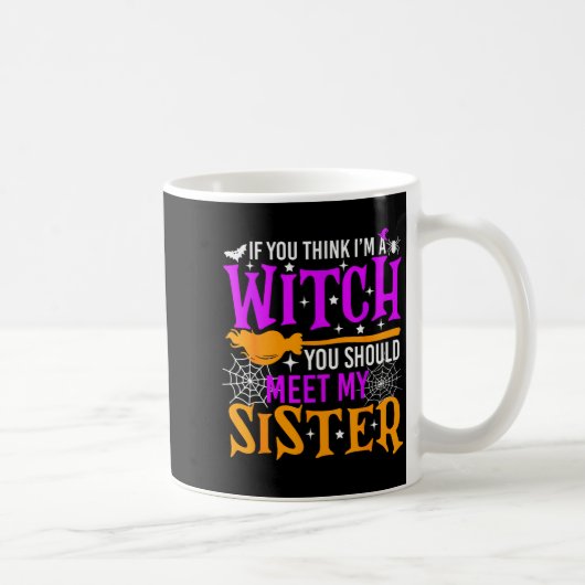 If You Think I'm Witch You Should Meet My Sister H Kaffeetasse (Rechts)