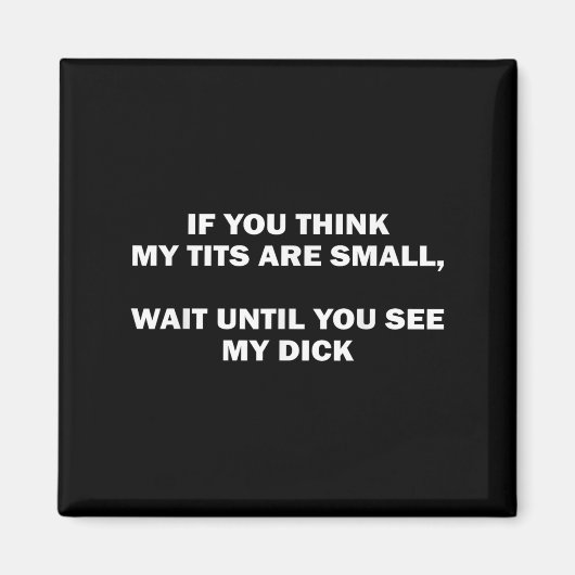 If You Think My Are Small Wait Until Funny Saying Magnet (Vorne)