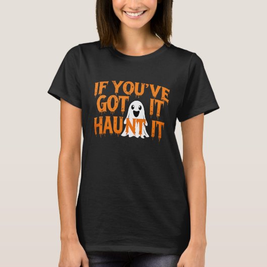 If You’ve Got It, Haunt It – Funny Halloween Ghost T-Shirt (Vorderseite)