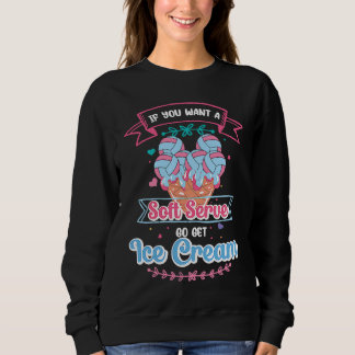If You Want A Soft Serve Go Get Ice Cream Volleyb Sweatshirt