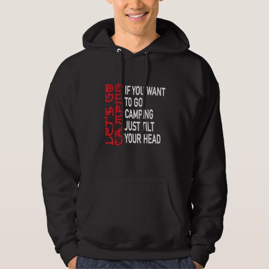 If You Want Camping Just Tilt Your Head Lets Go Ca Hoodie (Vorderseite)