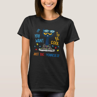 If You Want To Be Cool Just Be Yourself Cat Autism T-Shirt