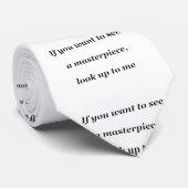 If you want to see a masterpiece, look up to me krawatte (Gerollt)