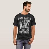 If You Wanted a Soft Serve You Should Have Gone T-Shirt (Vorne ganz)