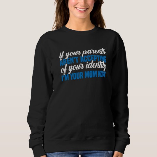 If Your Parents Aren't Accepting Of Your Identity Sweatshirt (Vorderseite)