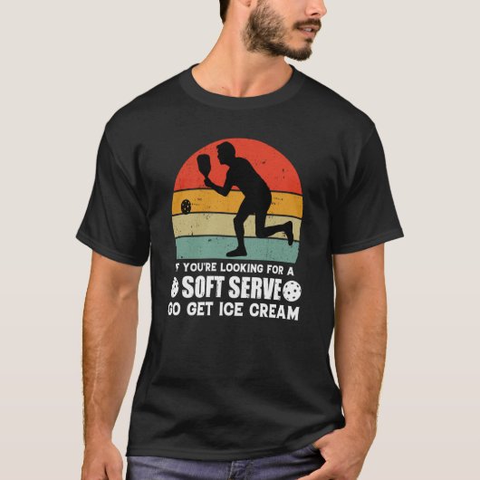 If You're Looking For A Soft Serve Pickleball 1 T-Shirt (Vorderseite)